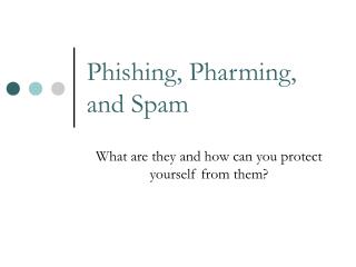Phishing, Pharming, and Spam