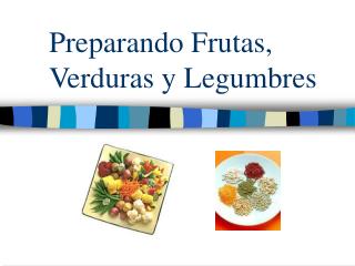 Preparando Frutas, Verduras y Legumbres