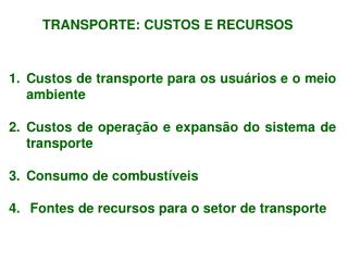TRANSPORTE: CUSTOS E RECURSOS Custos de transporte para os usuários e o meio ambiente