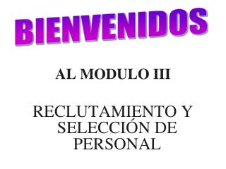 AL MODULO III RECLUTAMIENTO Y SELECCIÓN DE PERSONAL