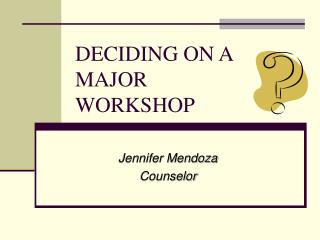 DECIDING ON A MAJOR WORKSHOP