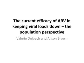 The current efficacy of ARV in keeping viral loads down – the population perspective