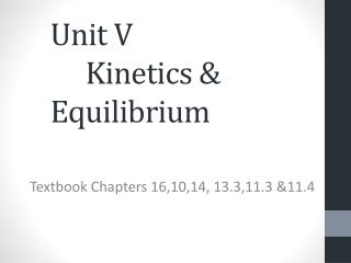 Unit V					 	Kinetics &amp; Equilibrium