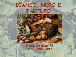 BIANCO, NERO E TARTUFO