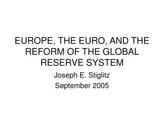 EUROPE, THE EURO, AND THE REFORM OF THE GLOBAL RESERVE SYSTEM