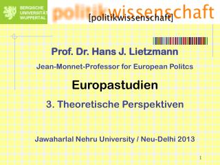 Prof. Dr. Hans J. Lietzmann Jean-Monnet-Professor for European Politcs Europastudien