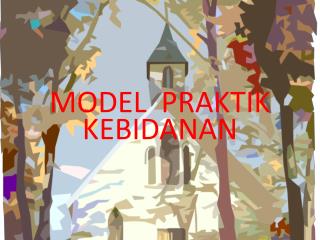 MODEL PRAKTIK KEBIDANAN