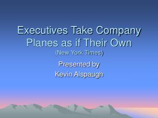 Executives Take Company Planes as if Their Own (New York Times)