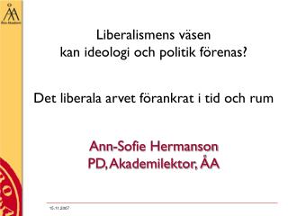 Liberalismens väsen kan ideologi och politik förenas? Det liberala arvet förankrat i tid och rum