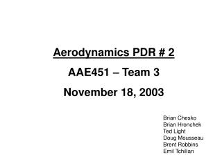 Aerodynamics PDR # 2 AAE451 – Team 3 November 18, 2003