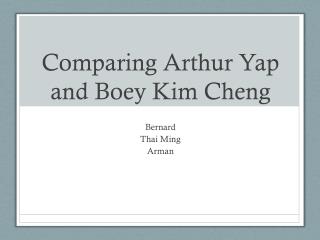 Comparing Arthur Yap and Boey Kim Cheng