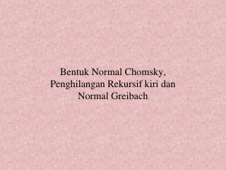 Bentuk Normal Chomsky, Penghilangan Rekursif kiri dan Normal Greibach