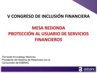 V Congreso de inclusión financiera mesA REDONDa Protección al usuario de servicios financieros