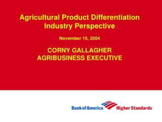 Agricultural Product Differentiation Industry Perspective November 15, 2004 CORNY GALLAGHER