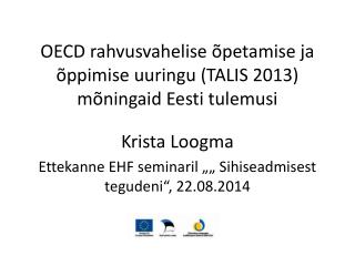 OECD rahvusvahelise õpetamise ja õppimise uuringu (TALIS 2013) mõningaid Eesti tulemusi