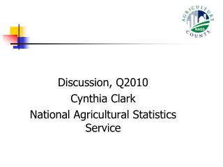 Discussion, Q2010 Cynthia Clark National Agricultural Statistics Service