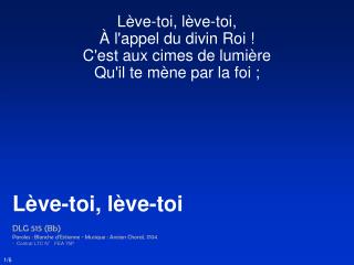 Lève-toi, lève-toi, À l'appel du divin Roi ! C'est aux cimes de lumière