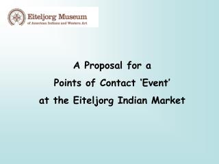 A Proposal for a Points of Contact ‘Event’ at the Eiteljorg Indian Market