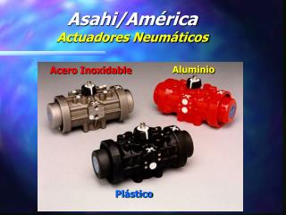 Asahi/América Actuadores Neumáticos