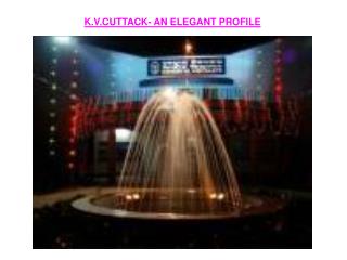 K.V.CUTTACK- AN ELEGANT PROFILE