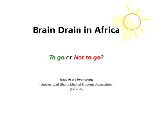 Brain Drain in Africa To go or Not to go ? Isaac Asare Nyampong