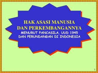 HAK ASASI MANUSIA DAN PERKEMBANGANNYA MENURUT PANCASILA, UUD 1945 DAN PERUNDANGAN DI INDONESIA
