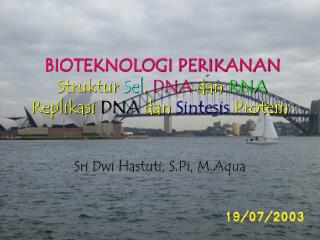 BIOTEKNOLOGI PERIKANAN Struktur Sel , DNA dan RNA Replikasi DNA dan Sintesis Protein