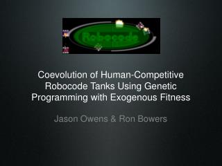 Coevolution of Human-Competitive Robocode Tanks Using Genetic Programming with Exogenous Fitness