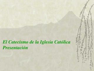 El Catecismo de la Iglesia Católica Presentación