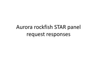 Aurora rockfish STAR panel request responses