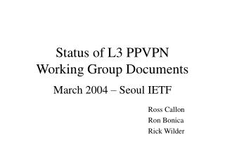 Status of L3 PPVPN Working Group Documents March 2004 – Seoul IETF