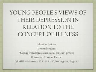 YOUNG PEOPLE’S VIEWS OF THEIR DEPRESSION IN RELATION TO THE CONCEPT OF ILLNESS