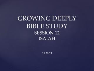 GROWING DEEPLY BIBLE STUDY SESSION 12 ISAIAH