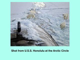 Shot from U.S.S. Honolulu at the Arctic Circle