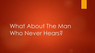 What About The Man Who Never Hears?