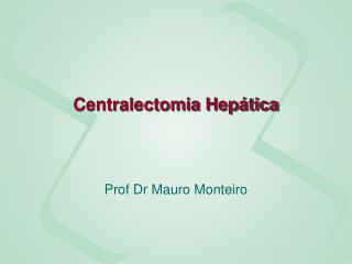Centralectomia Hepática