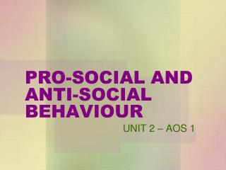 PRO-SOCIAL AND ANTI-SOCIAL BEHAVIOUR