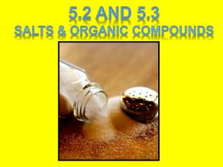 5.2 and 5.3 SALTS &amp; ORGANIC COMPOUNDS