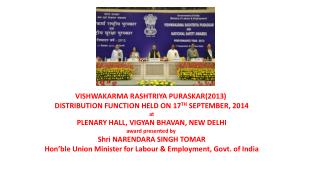 VISHWAKARMA RASHTRIYA PURASKAR(2013) DISTRIBUTION FUNCTION HELD ON 17 TH SEPTEMBER, 2014 a t