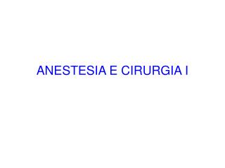 ANESTESIA E CIRURGIA I