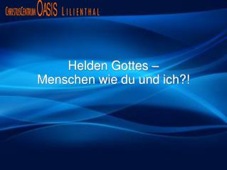 Helden Gottes – Menschen wie du und ich?!