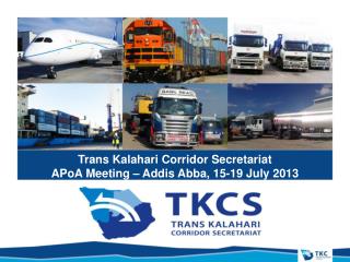 Trans Kalahari Corridor Secretariat APoA Meeting – Addis Abba, 15-19 July 2013