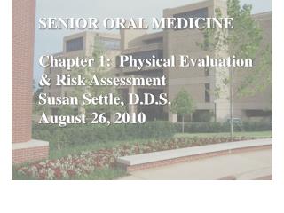 SENIOR ORAL MEDICINE Chapter 1: Physical Evaluation &amp; Risk Assessment Susan Settle, D.D.S.