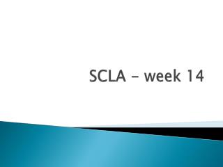 SCLA - week 14