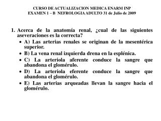 CURSO DE ACTUALIZACION MEDICA ENARM INP EXAMEN 1 – B NEFROLOGIA ADULTO 31 de Julio de 2009