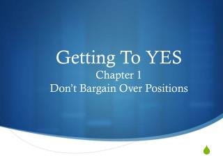 Getting To YES Chapter 1 Don’t Bargain Over Positions