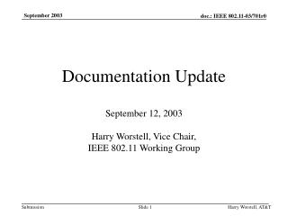 Documentation Update September 12, 2003 Harry Worstell, Vice Chair, IEEE 802.11 Working Group