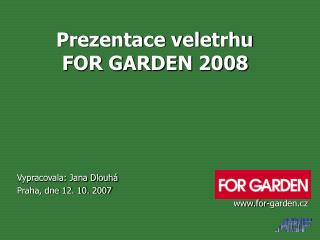 Prezentace veletrhu FOR GARDEN 2008