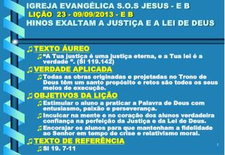 TEXTO ÁUREO “A Tua justiça é uma justiça eterna, e a Tua lei é a verdade ”. ( Sl 119.142)