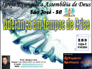 Prof. Sérgio Lenz Fones (48) 8856-0625 ou 8855-0110 E-mail : ebd@adsaojose.br